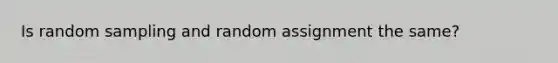 Is random sampling and random assignment the same?