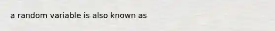 a random variable is also known as