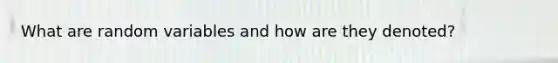 What are random variables and how are they denoted?