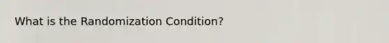 What is the Randomization Condition?