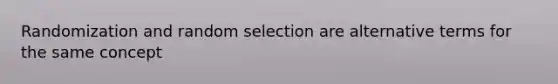 Randomization and random selection are alternative terms for the same concept