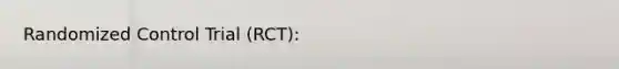 Randomized Control Trial (RCT):