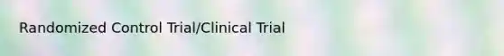 Randomized Control Trial/Clinical Trial