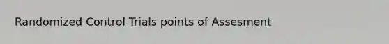 Randomized Control Trials points of Assesment