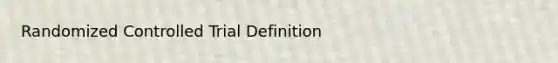 Randomized Controlled Trial Definition