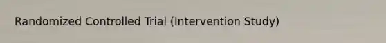 Randomized Controlled Trial (Intervention Study)