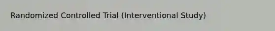 Randomized Controlled Trial (Interventional Study)