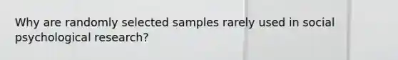 Why are randomly selected samples rarely used in social psychological research?