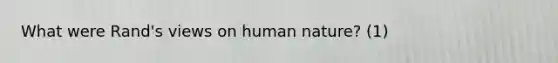 What were Rand's views on human nature? (1)