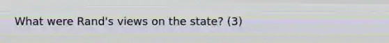 What were Rand's views on the state? (3)