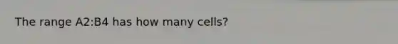 The range A2:B4 has how many cells?