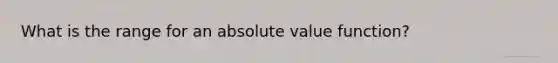 What is the range for an absolute value function?