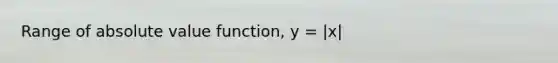 Range of absolute value function, y = |x|