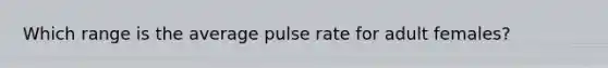 Which range is the average pulse rate for adult females?