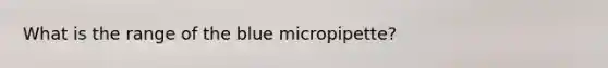 What is the range of the blue micropipette?