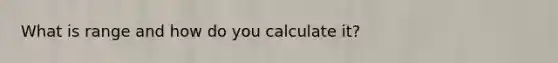 What is range and how do you calculate it?