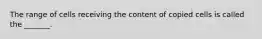 The range of cells receiving the content of copied cells is called the _______.