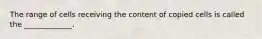 The range of cells receiving the content of copied cells is called the _____________.