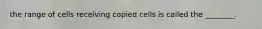 the range of cells receiving copied cells is called the ________.