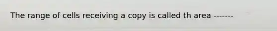 The range of cells receiving a copy is called th area -------