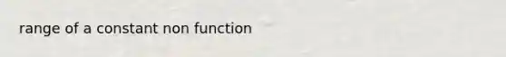 range of a constant non function