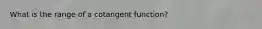 What is the range of a cotangent function?