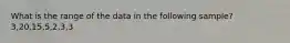 What is the range of the data in the following sample? 3,20,15,5,2,3,3