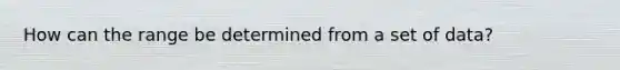 How can the range be determined from a set of data?