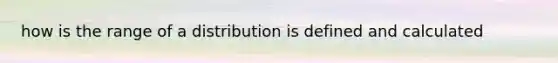 how is the range of a distribution is defined and calculated