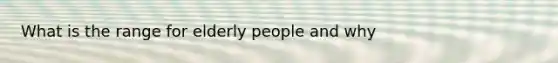 What is the range for elderly people and why