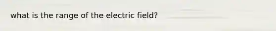 what is the range of the electric field?