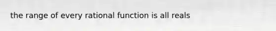 the range of every rational function is all reals