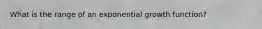 What is the range of an exponential growth function?