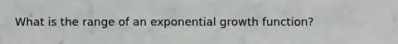 What is the range of an exponential growth function?