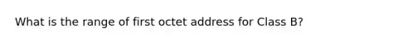 What is the range of first octet address for Class B?