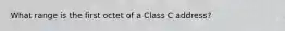 What range is the first octet of a Class C address?