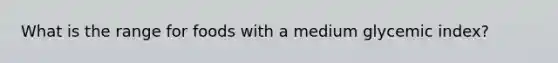 What is the range for foods with a medium glycemic index?