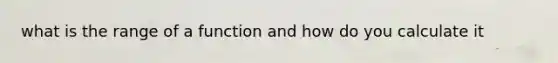 what is the range of a function and how do you calculate it
