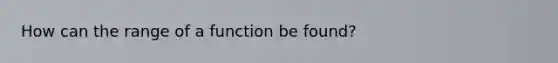 How can the range of a function be found?