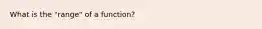 What is the "range" of a function?