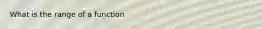 What is the range of a function