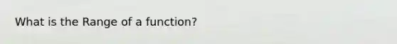 What is the Range of a function?