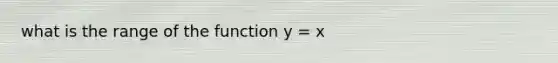 what is the range of the function y = x