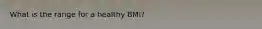 What is the range for a healthy BMI?