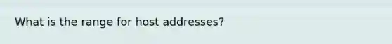 What is the range for host addresses?