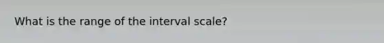 What is the range of the interval scale?