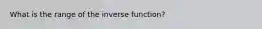 What is the range of the inverse function?