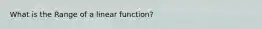 What is the Range of a linear function?