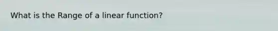 What is the Range of a linear function?