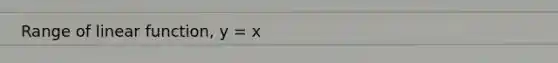 Range of linear function, y = x